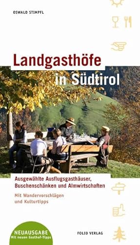 Landgasthöfe in Südtirol: Ausgewählte Ausflugsgasthäuser, Buschenschänken und Almwirtschaften. Mit Wandervorschlägen und Kulturtipps - Stimpfl, Oswald