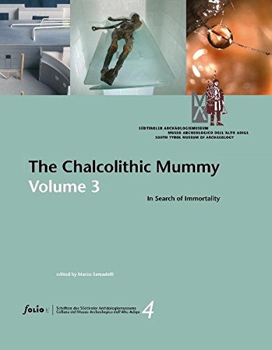 The Chalcolithic Mummy: In Search of Immortality Volume 3. Schriften des Südtiroler Archäologiemuseums Bd. 4 - Samadelli Marco