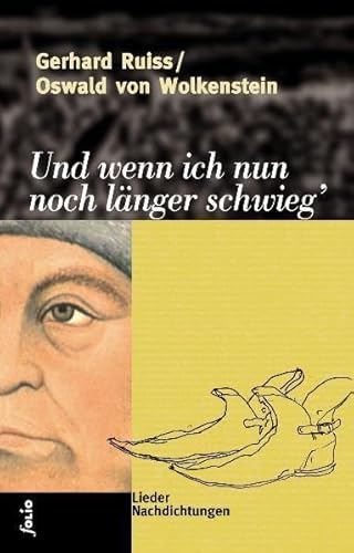 Und wenn ich nun noch länger schwieg'. Lieder. Nachdichtungen - Ruiss, Gerhard und Oswald von Wolkenstein