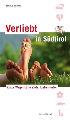 Verliebt in Südtirol: Kurze Wege, stille Ziele, Liebesnester - Stimpfl, Oswald