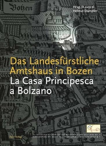 Das Landesfürstliche Amtshaus In Bozen. La Casa Principesca A Bolzano - Helmut Stampfer