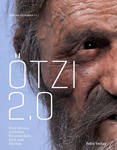 Ötzi 2.0 : eine Mumie zwischen Wissenschaft, Kult und Mythos. - Fleckinger, Angelika,i1970- [Hrsg.]