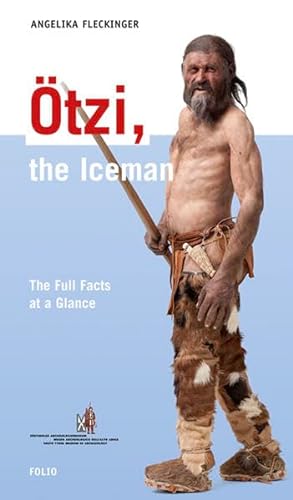 Otzi, the Iceman, the Full Facts At a Glance - Angelika Fleckinger