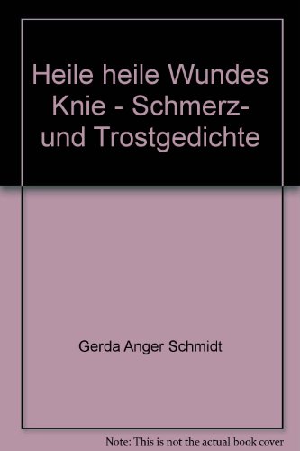 Beispielbild fr Heile heile wundes Knie. Schmerz- und Trostgedichte zum Verkauf von medimops