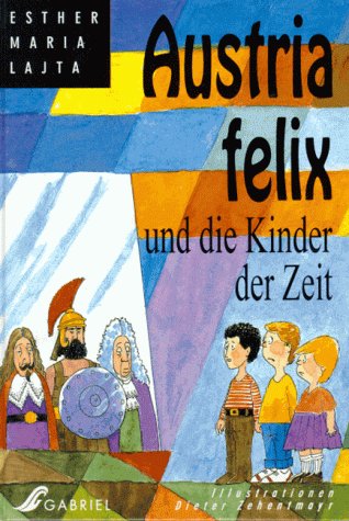 9783852644783: Austria felix und die Kinder der Zeit. Kinderbuch, ab 10 Jahre