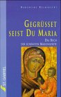 Imagen de archivo de Gegrsset seist Du, Maria. Das Buch der schnsten Mariengebete a la venta por medimops