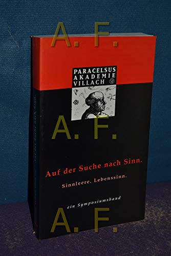 Stock image for Auf der Suche nach Sinn, Sinnleere, Lebenssinn. Ein Symposiumsband. Herausgegeben von der Paracelsus-Akademie Villach. Mit Beitrgen von Caspar Einem, Herwig Sturm, Wolfgang C. Berger, Hanna-Barbara Gerl-Falkovitz u.a. Mit Kurzbiografien der Beitrger. for sale by BOUQUINIST