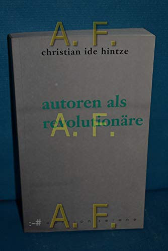 Autoren als Revolutionäre. Erstausgabe. - Hintze, Christian Die