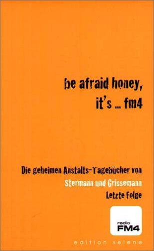 Stock image for Be afraid honey, it's . . . FM4, Letzte Folge for sale by medimops