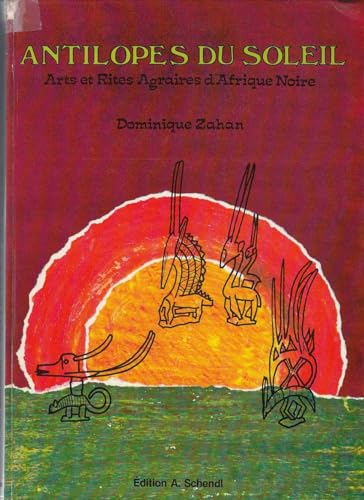 Antilopes du soleil: Arts et rites agraires d'Afrique noire (French Edition) (9783852680699) by Dominique Zahan