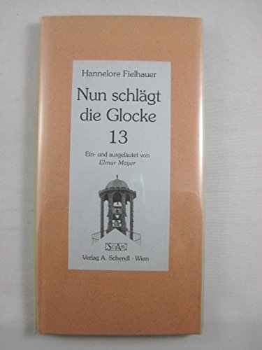 Beispielbild fr Nun schlgt die Glocke 13. Ein- und ausgelutet von Elmar Mayer zum Verkauf von Antiquariat Ottakring 1160 Wien