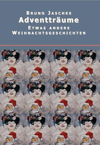 Adventträume: Etwas andere Weihnachtsgeschichten - Jaschke Bruno, Starl-Latour Tamara