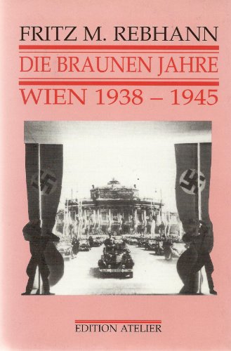 Beispielbild fr Die Braunen Jahre Wien 1938 - 1945 zum Verkauf von medimops