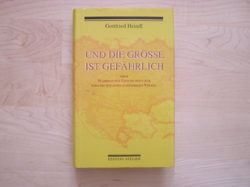 9783853080245: Und die Grsse ist gefhrlich oder, Wahrhaftige Geschichten zur Geschichte eines Volkes: (Eine Geschichte sterreichs in Anekdoten. Bildauswahl: Karl Andreas Edlinger)