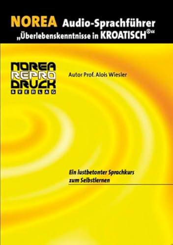 9783853120156: NOREA Audio-Sprachfhrer "berlebenskenntnisse in Kroatisch". 1 Audio-CD mit Begleitbuch. Ein lustbetonter Audio-Sprachkurs zum Selbstlernen. (Lernmaterialien)