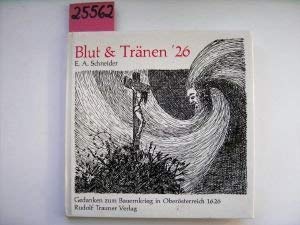 Blut & Tränen '26. Gedanken zum Bauernkrieg in Oberösterreich 1626. - Schneider, E.A.
