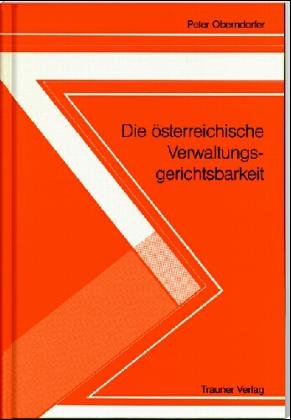 Die oÌˆsterreichische Verwaltungsgerichtsbarkeit: Ein Grundriss fuÌˆr Studium und Praxis : mit den die Verwaltungsgerichtsbarkeit betreffenden ... der UniversitaÌˆt Linz) (German Edition) (9783853202975) by Oberndorfer, Peter
