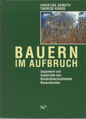 Bauern im Aufbruch: Gegenwart und Geschichte des NiederoÌˆsterreichischen Bauernbundes (German Edition) (9783853260586) by Demuth, Christine