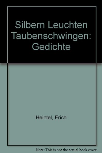 Silbern Leuchten Taubenschwingen: Gedichte (German Edition) (9783853260661) by Heintel, Erich