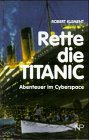 Rette die Titanic. Abenteuer im Cyberspace.