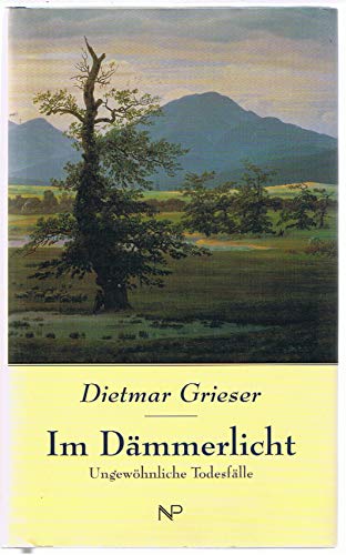 Im Dämmerlicht. Ungewöhnliche Todesfälle. - Grieser, Dietmar