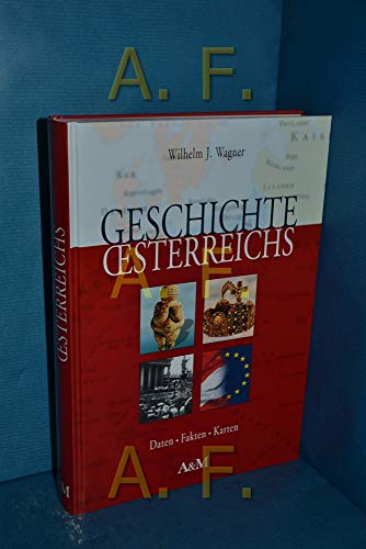 Geschichte Österreichs : Daten, Fakten, Karten - Wagner, Wilhelm J.