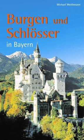 Burgen und Schlösser in Bayern. Ober- und Niederbayern, Oberpfalz und Schwaben - Weithmann, Michael W.