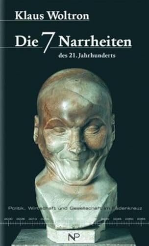 Beispielbild fr Die 7 (sieben) Narrheiten des 21. Jahrhunderts. Politik, Wirtschaft und Gesellschaft im Fadenkreuz. zum Verkauf von buch-radel