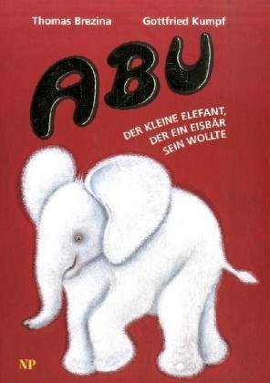 Imagen de archivo de ABU. Der kleine Elefant, der ein Eisbr sein wollte a la venta por medimops