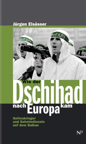 9783853263761: Wie der Dschihad nach Europa kam. Gotteskrieger und Geheimdienste auf dem Balkan