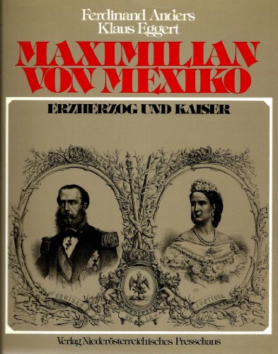 Maximilian von Mexiko - Erzherzog und Kaiser.