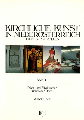 Kirchliche Kunst in Niederösterreich. Diözese St. Pölten. Pfarr- und Filialkirchen südlich der Donau. (Band 1). - Zotti, Wilhelm