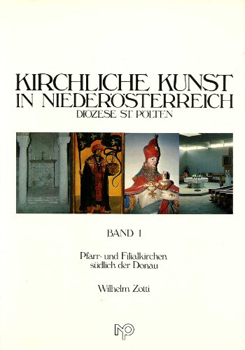 Kirchliche Kunst in Niederösterreich. Band 1. Diözese St. Pölten. Pfarr- und Filialkirchen südlic...