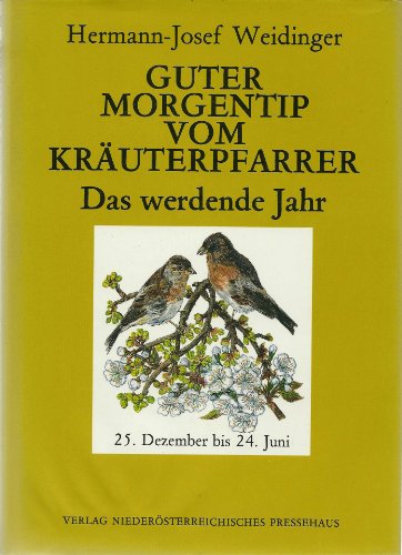 Mit dem Kräuterpfarrer durchs ganze Jahr; Teil: Bd. 1., Das werdende Jahr : 25. Dezember bis 24. Juni - Weidinger, Hermann-Josef (Verfasser)