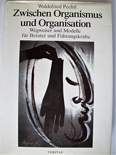 9783853297162: Zwischen Organismus und Organisation: Wegweiser und Modelle fr Berater und Fhrungskrfte - Pechtl, Waldefried