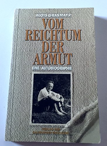 Vom Reichtum der Armut Eine Autobiographie - Alois Grasmayr