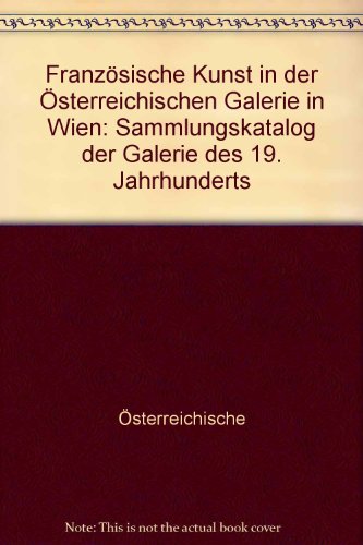 Beispielbild fr Franzosische Kunst in der Osterreichischen Galerie in Wien: Sammlungskatalog der Galerie des 19. Jahrhunderts (German Edition) zum Verkauf von Zubal-Books, Since 1961