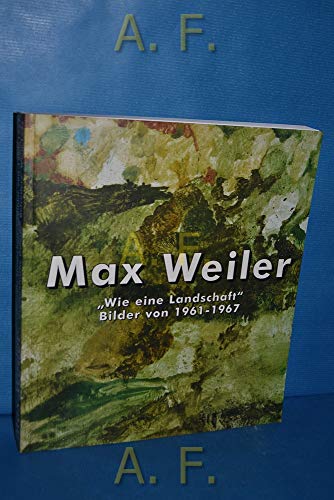 Max Weiler: "Wie eine Landschaft," Bilder von 1961-1967 (Wechselausstellung) (German Edition) (9783853491911) by Otto Breicha