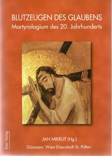 Blutzeugen des Glaubens - Martyrologium des 20. Jahrhunderts