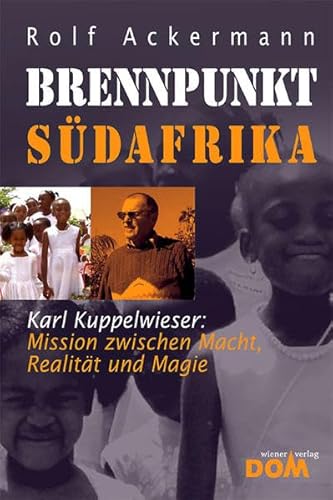 Beispielbild fr Brennpunkt Sdafrika: Karl Kuppelwieser: Mission zwischen Macht, Realitt und Magie zum Verkauf von medimops