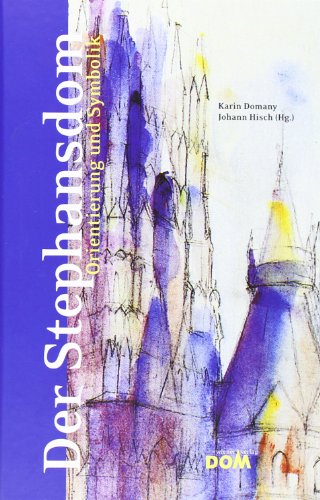 Der Stephansdom. Orientierung und Symbolik. - Domany, Karin und Johann Hisch (Hg.)