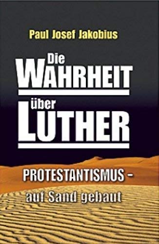 9783853530443: Die Wahrheit ber Luther. Protestantismus auf Sand gebaut