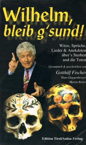 Beispielbild fr Wilhelm, bleib g'sund!: Witze, Sprche, Lieder & Anekdoten ber's Sterben und die Toten zum Verkauf von medimops