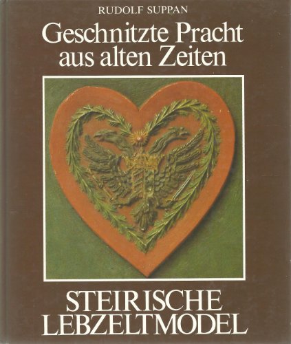 9783853650448: Geschnitzte Pracht aus alten Zeiten. Steirische Lebzeltmodel. Mit einer Anleitung zum Werkunterricht.