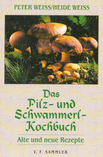 Beispielbild fr Das Pilz- und Schwammerl-Kochbuch. Alte und neue Rezepte. zum Verkauf von ANTIQUARIAT BCHERBERG Martin Walkner