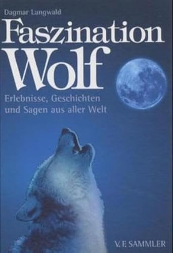 Beispielbild fr Faszination Wolf: Erlebnisse, Geschichten und Sagen aus aller Welt. Der Wolf in Sagen, Legenden und Mythen aus aller Welt aber auch aus naturwissenschaftlicher Sicht zum Verkauf von medimops