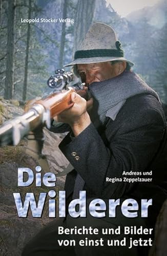 Beispielbild fr Die Wilderer: Berichte und Bilder von einst und jetzt zum Verkauf von Buchmarie