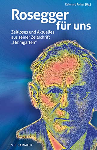 9783853652572: Rosegger fr uns: Zeitloses und Aktuelles aus seiner Zeitschrift "Heimgarten"