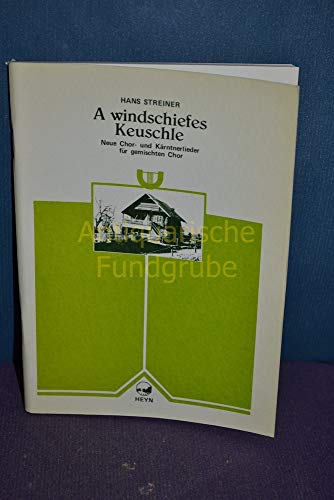 9783853663608: A windschiefes Keuschle: Neue Chor- und Krntnerlieder fr gemischten Chor