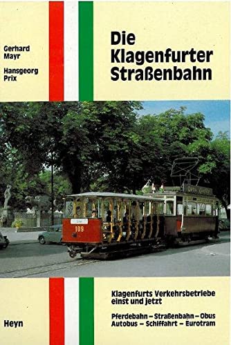 9783853663769: Die Klagenfurter Strassenbahn: Klagenfurts Verkehrsbetriebe einst und jetzt Pferdebahn - Straenbahn - Obus - Autobus - Schifffahrt - Eurotram